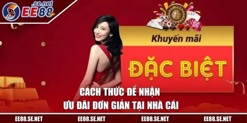 Cách thức để nhận ưu đãi đơn giản tại nhà cái