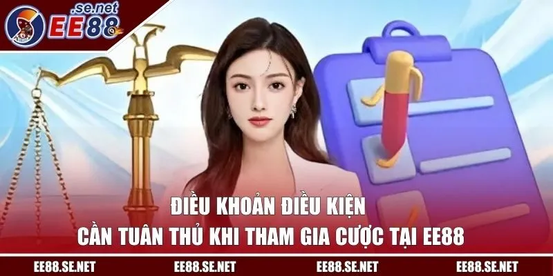 Quy định cần tuân thủ khi tham gia cược tại EE88