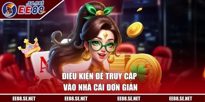 Điều kiện để truy cập vào nhà cái đơn giản