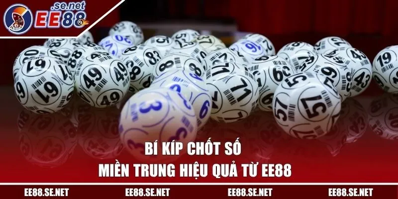 Bí kíp chốt số miền Trung hiệu quả từ EE88