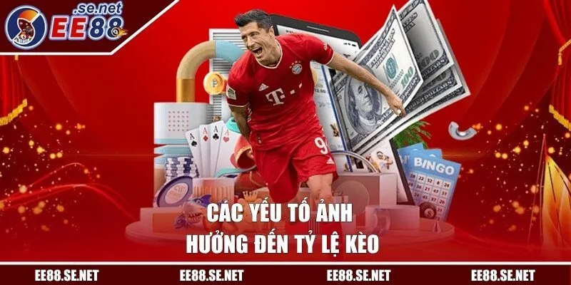 Các yếu tố ảnh hưởng đến tỷ lệ kèo