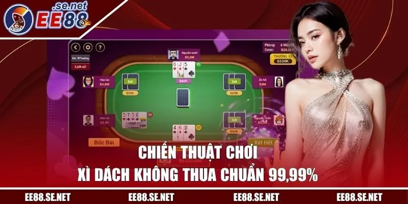 Chiến thuật chơi Xì Dách không thua chuẩn 99,99%