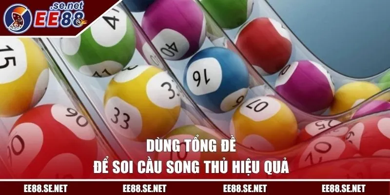 Dùng tổng đề để soi cầu song thủ hiệu quả