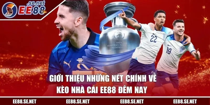 Chi tiết về kèo nhà cái EE88 đêm nay cần tham khảo