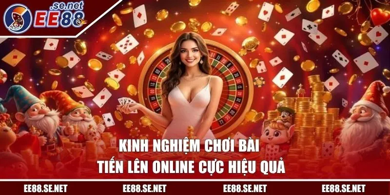 Kinh nghiệm chơi bài tiến lên online cực hiệu quả