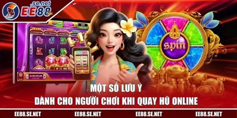Một số lưu ý dành cho người chơi khi quay hũ online