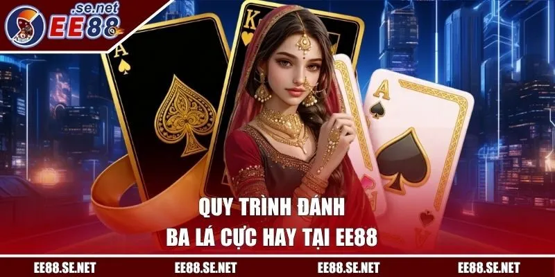 Quy trình đánh ba lá cực hay tại EE88