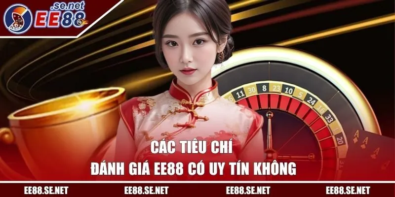 Tiêu chí đánh giá EE88 có uy tín không