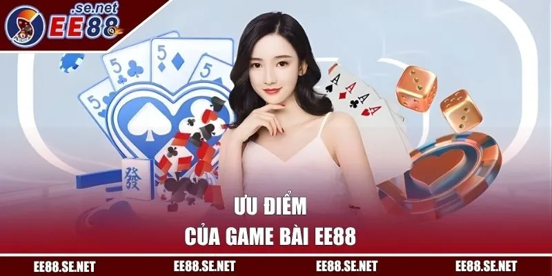 Ưu điểm của game bài EE88
